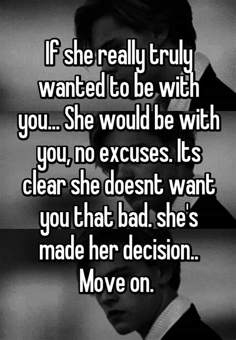If She Really Truly Wanted To Be With You She Would Be With You No Excuses Its Clear She