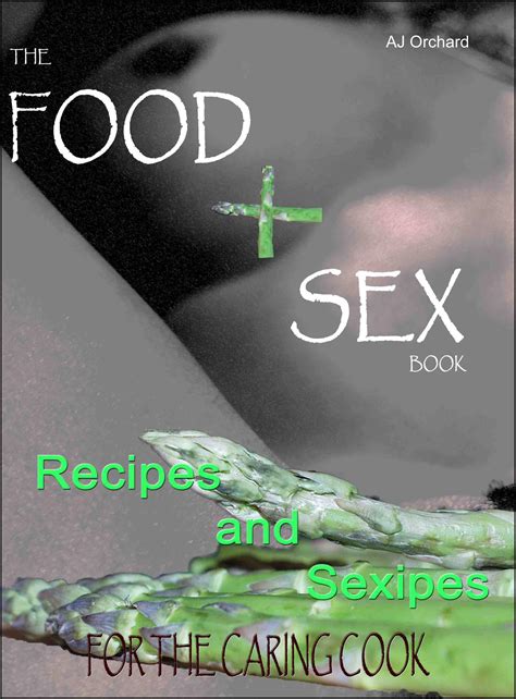 The Food And Sex Book Recipes And Sexipes For The Caring Cook