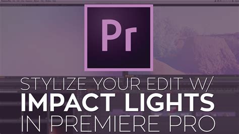 Use Impact Lights To Add Dynamic Effects To Your Edit In Adobe Premiere