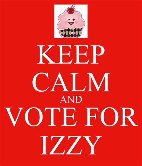 Keep Calm And Vote For Izzy Poster Pecatue Keep Calm O Matic