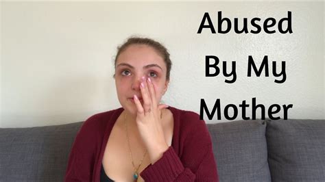 life with an abusive mother my story youtube