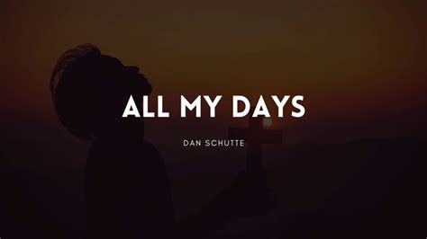 All My Days Lyrics By Dan Schutte Youtube