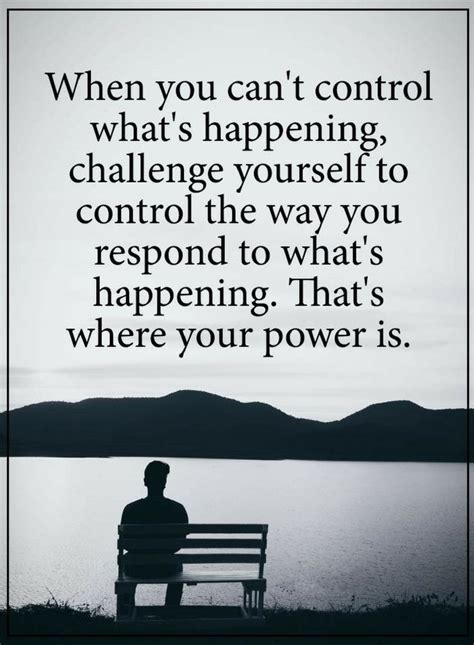 Quotes When Things Are Out Of Control Try To Control What Happens Within You And Control