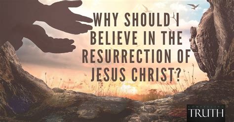 Why Should I Believe In The Resurrection Of Jesus Christ