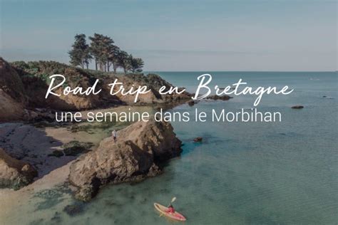 Road Trip En Bretagne Visiter Le Morbihan Blog Voyage