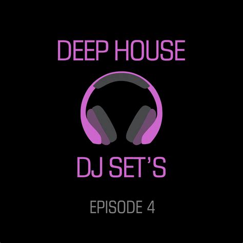 Deep House Dj Sets Episode 4 Deep House Dj Sets Free Download