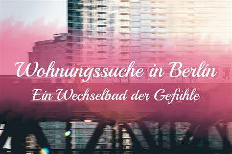 Dann bist du in berlin genau richtig! Wohnungssuche in Berlin - Ein Wechselbad der Gefühle ...