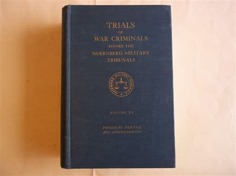 Trials of War Criminals Before the Nuernberg Military Tribunals Under