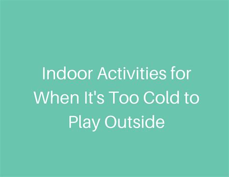 indoor activities for when it s too cold to play outside