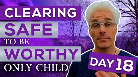 Day 18 Clearing Safe To Be Worthy Only Child Fts Master Course