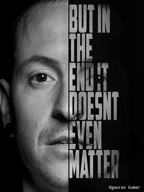 Chester Bennington 1992 2017 But In The End It Doesn T Even Matter Linkin Park Chester