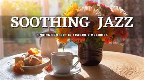 Soothing Jazz Whispers 🎶 Finding Comfort in Tranquil Melodies - YouTube