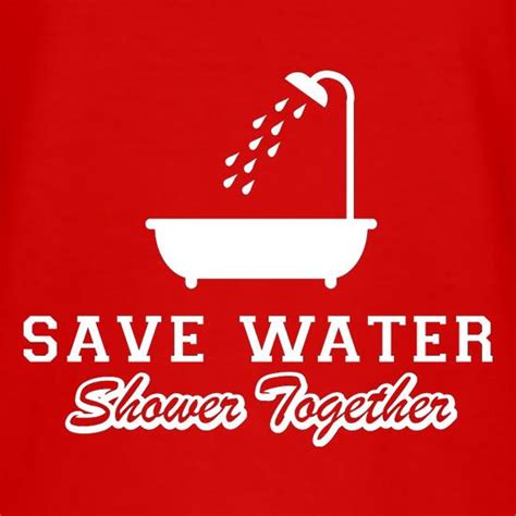 Save Water Shower Together T Shirt By CharGrilled