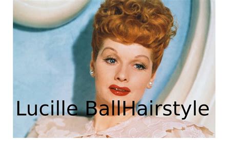 Lucille Ball Hairstyle Who Was She And How She Became Famous Hairs
