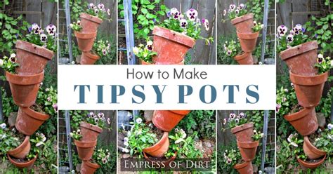 How To Make Tipsy Pots — Empress Of Dirt