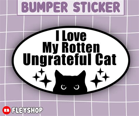 I Love My Rotten Ungrateful Cat Funny Cat Bumper Sticker By Fleyshop In 2023 Funny Car Bumper
