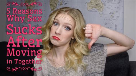 5 Reasons Sex Sucks After Moving In Together Youtube