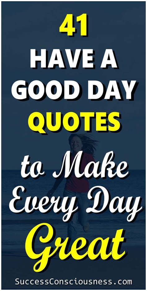 Have A Good Day Quotes Great Day Quotes Quote Of The Day Positive