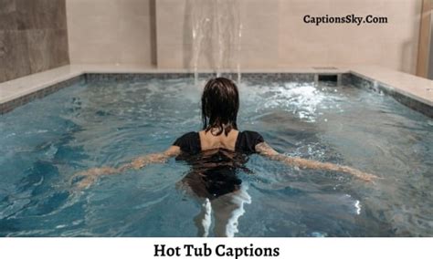 Best Hot Tub Captions For Instagram 2022 Also Jacuzzi Captions