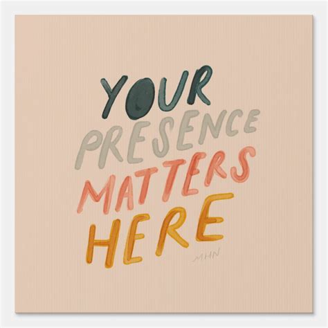 Your Presence Matters Here Inspirational Quote Sign In