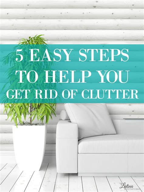 5 Easy Steps To Help You Get Rid Of Clutter