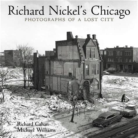 Richard Nickels Chicago Photographs Of A Lost City Cityfiles Press