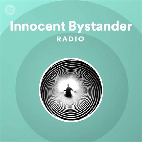 innocent bystander radio playlist by spotify spotify