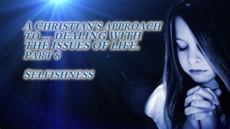 A Christians Approach To Selfishness Part 6 Church Of Christ Sermon