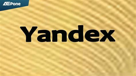 Apa Itu Yandex Definisi Sejarah Dan Fiturnya Aepone