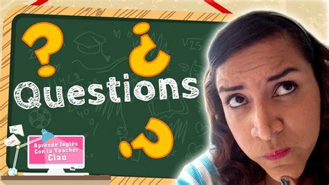 Aprende A Hacer Preguntas En Inglés Questions Youtube