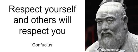 Respect Yourself And Others Will Respect You ~confucius~ Ask Social Guru