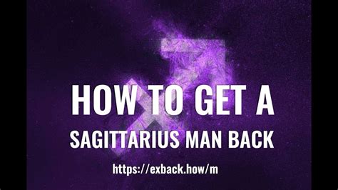 How To Get A Sagittarius Man Back AFTER BREAK UP HOW TO WIN BACK A