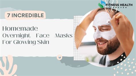 7 Incredible Homemade Overnight Face Masks For Glowing Skin Youtube