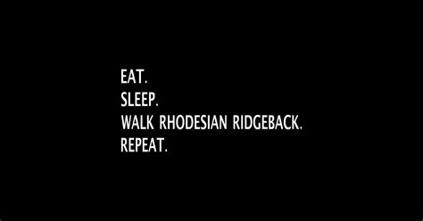 Eat Sleep Walk Rhodesian Ridgeback Repeat Rhodesian Ridgeback
