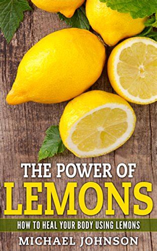 Lemons The Power Of Lemons Using Lemons To Heal Your Body Health