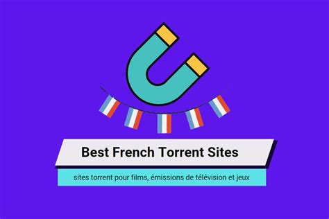 20 French Torrents Sites For Movies TV Shows Games And More