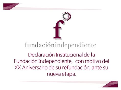 DeclaraciÓn Institucional De La FundaciÓn Independiente Fundación