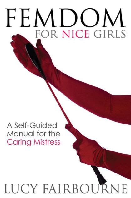 femdom for nice girls a self guided manual for the caring mistress by lucy fairbourne nook
