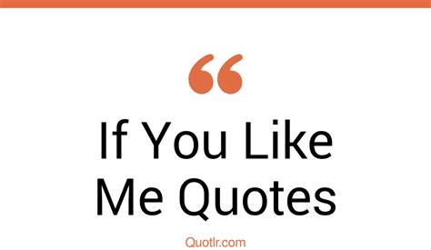 The 35 If You Like Me Quotes Page 17 ↑quotlr↑
