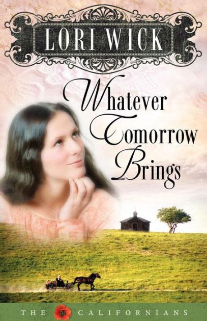 Whatever Tomorrow Brings By Lori Wick Ebook Barnes And Noble®