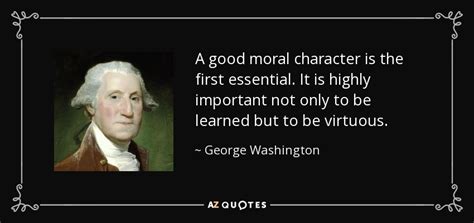 Our country's honor calls upon us for a vigorous and manly exertion; George Washington quote: A good moral character is the ...