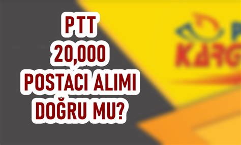 PTT 20 000 Postacı Gişe Personeli Alımı Haberi Doğru Mu Kamu Haber