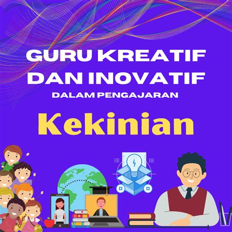 Guru Kreatif Dan Inovatif Dalam Pengajaran Kekinian Pendidikan Indonesiana Id