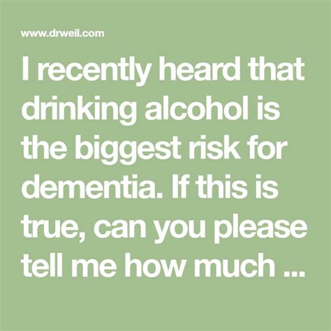 I Recently Heard That Drinking Alcohol Is The Biggest Risk For Dementia If This Is True Can