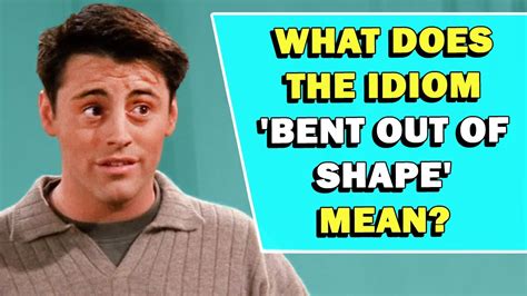 idiom bent out of shape meaning youtube