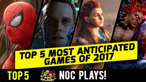 Noc Plays Top 5 Most Anticipated Games In 2017 Youtube