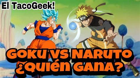 Goku Vs Naruto ¿quién Gana Youtube
