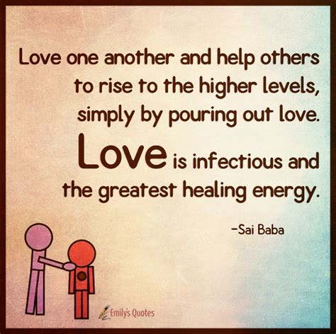 Love one another and help others to rise to the higher levels, simply ...
