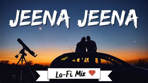 Jeena Jeena Lofi Mix 💕 Badlapur Atif Aslam Bollywood Lofi Mix