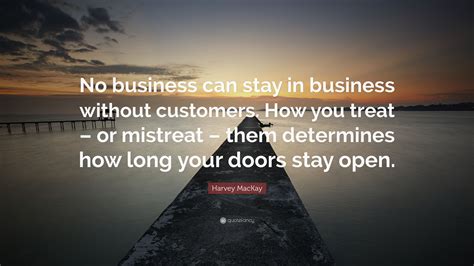 Harvey Mackay Quote “no Business Can Stay In Business Without